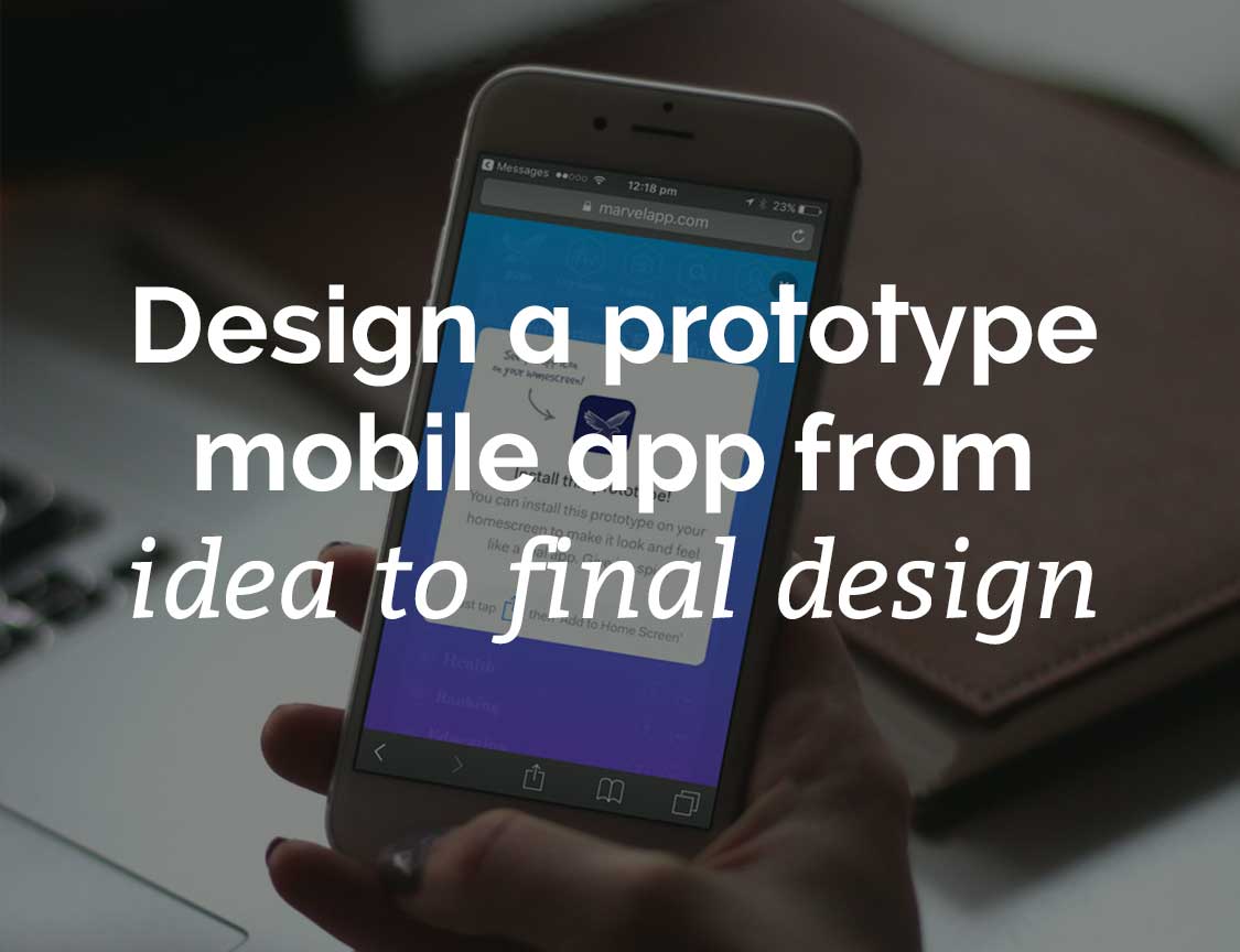 Design a prototype mobile app from idea to final design